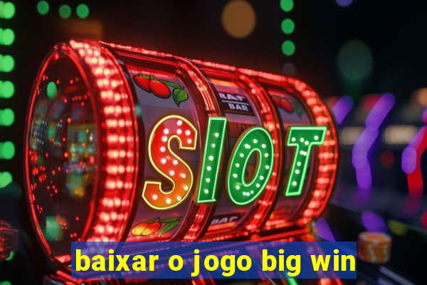 baixar o jogo big win